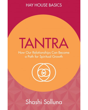 Tantra: Discover the Path from Sex to Spirit by Shashi Solluna