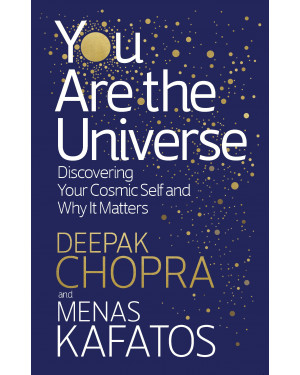 You Are the Universe: Discovering Your Cosmic Self and Why It Matters by Deepak Chopra, Menas Kafatos