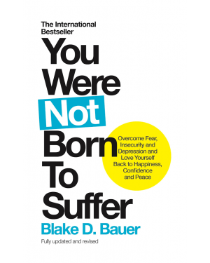 You Were Not Born to Suffer by Blake Bauer