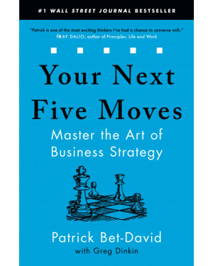 Your Next Five Moves: Master the Art of Business Strategy by Patrick Bet-David, Greg Dinkin